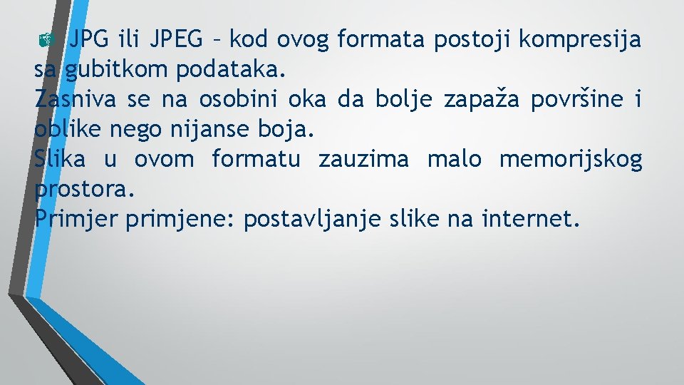 µ JPG ili JPEG – kod ovog formata postoji kompresija sa gubitkom podataka. Zasniva