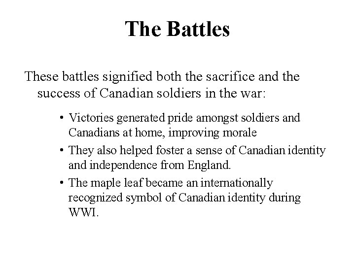 The Battles These battles signified both the sacrifice and the success of Canadian soldiers