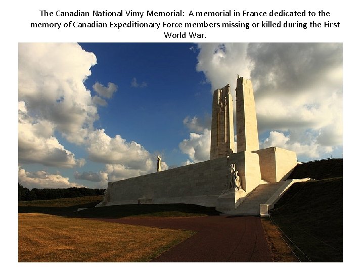 The Canadian National Vimy Memorial: A memorial in France dedicated to the memory of