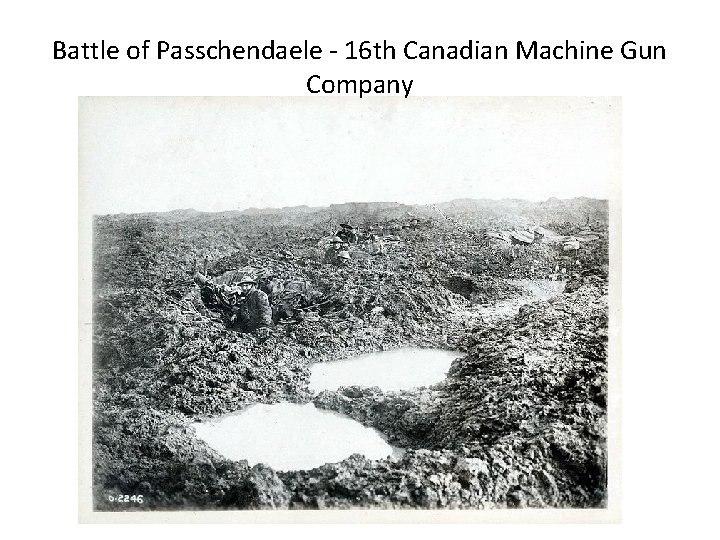 Battle of Passchendaele - 16 th Canadian Machine Gun Company 