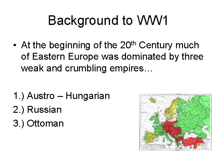 Background to WW 1 • At the beginning of the 20 th Century much