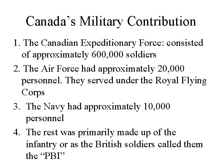 Canada’s Military Contribution 1. The Canadian Expeditionary Force: consisted of approximately 600, 000 soldiers