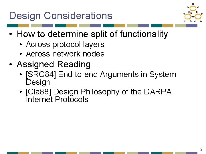 Design Considerations • How to determine split of functionality • Across protocol layers •