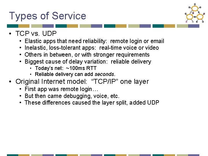 Types of Service • TCP vs. UDP • • Elastic apps that need reliability: