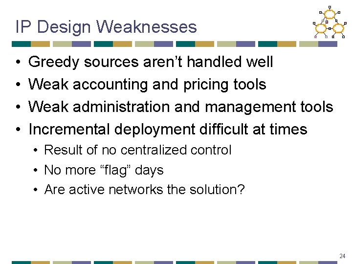 IP Design Weaknesses • • Greedy sources aren’t handled well Weak accounting and pricing