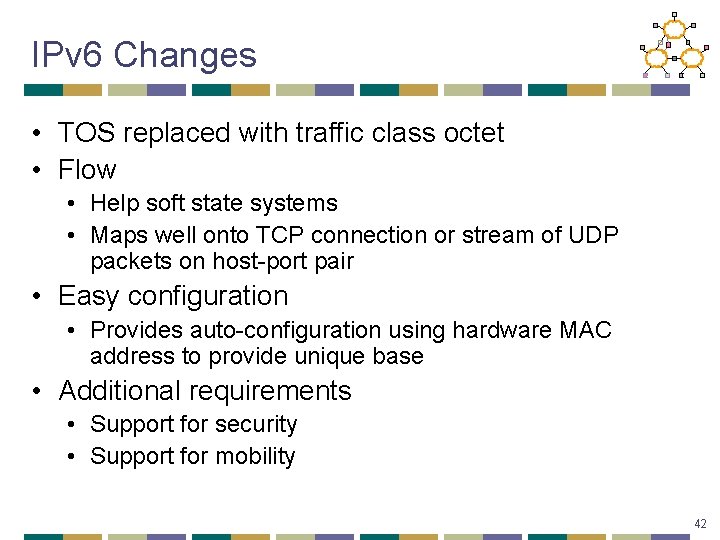 IPv 6 Changes • TOS replaced with traffic class octet • Flow • Help
