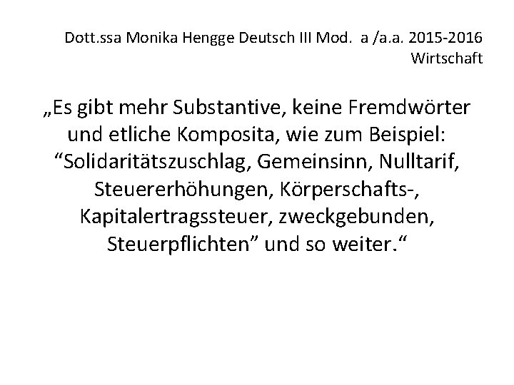 Dott. ssa Monika Hengge Deutsch III Mod. a /a. a. 2015 -2016 Wirtschaft „Es