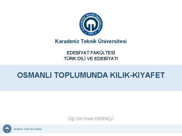 Karadeniz Teknik Üniversitesi EDEBİYAT FAKÜLTESİ TÜRK DİLİ VE EDEBİYATI GÜVENLİĞİ UZMANLIĞI OSMANLI İŞ TOPLUMUNDA