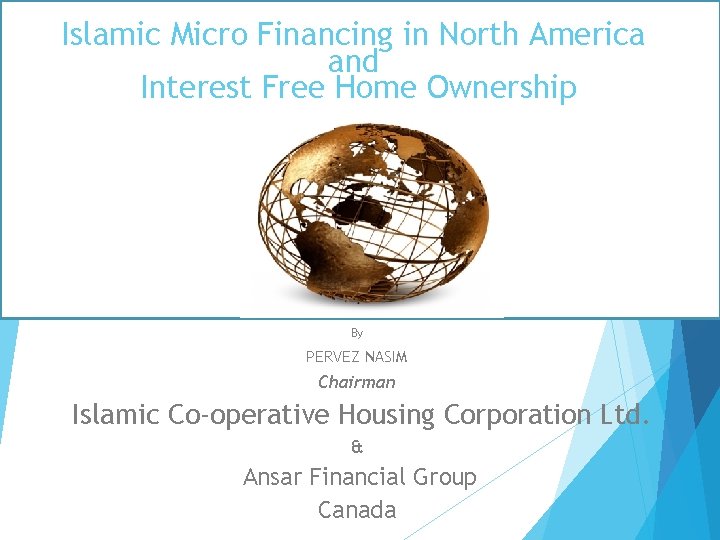Islamic Micro Financing in North America and Interest Free Home Ownership By PERVEZ NASIM