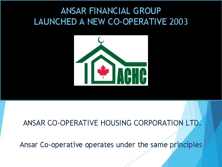 ANSAR FINANCIAL GROUP LAUNCHED A NEW CO-OPERATIVE 2003 ANSAR CO-OPERATIVE HOUSING CORPORATION LTD. Ansar