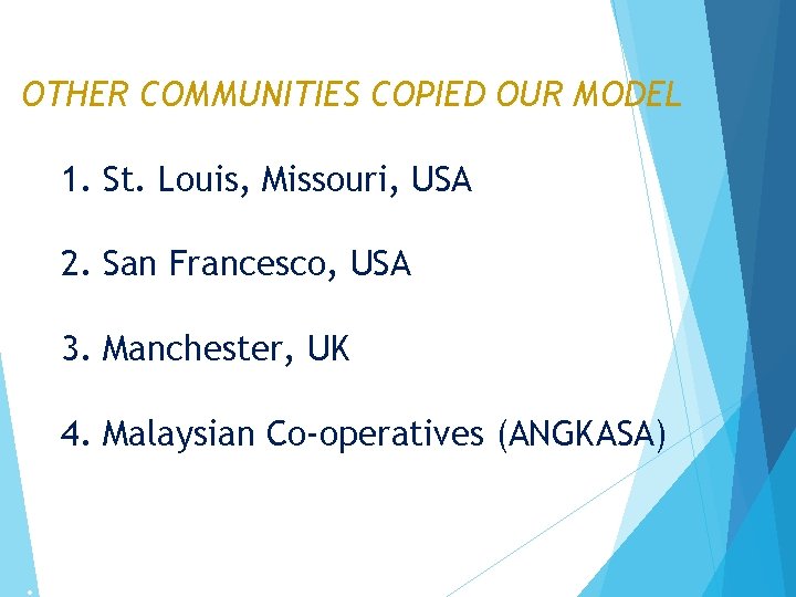 OTHER COMMUNITIES COPIED OUR MODEL 1. St. Louis, Missouri, USA 2. San Francesco, USA