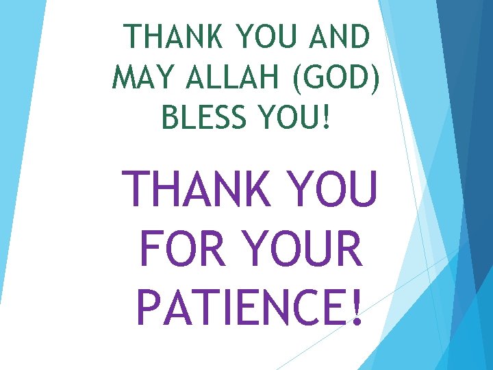 THANK YOU AND MAY ALLAH (GOD) BLESS YOU! THANK YOU FOR YOUR PATIENCE! 