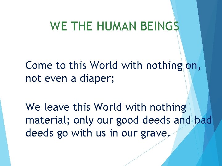WE THE HUMAN BEINGS Come to this World with nothing on, not even a