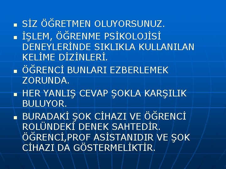 n n n SİZ ÖĞRETMEN OLUYORSUNUZ. İŞLEM, ÖĞRENME PSİKOLOJİSİ DENEYLERİNDE SIKLIKLA KULLANILAN KELİME DİZİNLERİ.