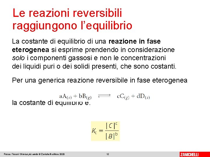 Le reazioni reversibili raggiungono l’equilibrio La costante di equilibrio di una reazione in fase