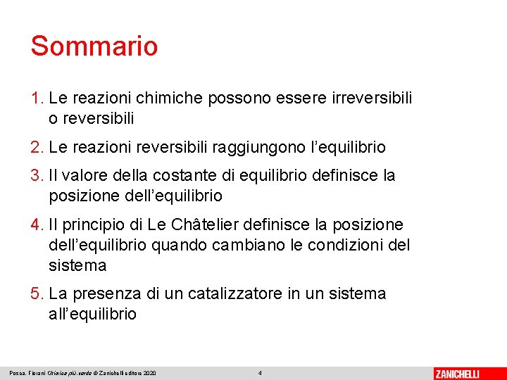 Sommario 1. Le reazioni chimiche possono essere irreversibili o reversibili 2. Le reazioni reversibili