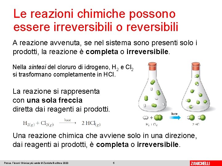 Le reazioni chimiche possono essere irreversibili o reversibili A reazione avvenuta, se nel sistema