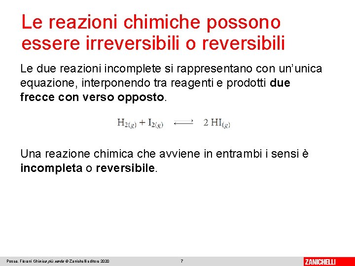 Le reazioni chimiche possono essere irreversibili o reversibili Le due reazioni incomplete si rappresentano