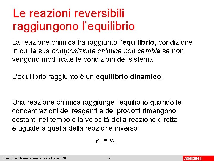 Le reazioni reversibili raggiungono l’equilibrio La reazione chimica ha raggiunto l’equilibrio, condizione in cui