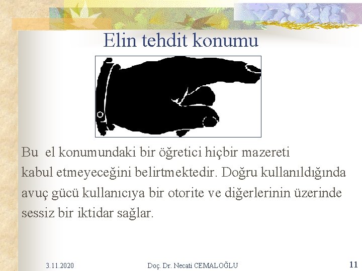 Elin tehdit konumu Bu el konumundaki bir öğretici hiçbir mazereti kabul etmeyeceğini belirtmektedir. Doğru Elin tehdit konumu Bu el konumundaki bir öğretici hiçbir mazereti kabul etmeyeceğini belirtmektedir. Doğru