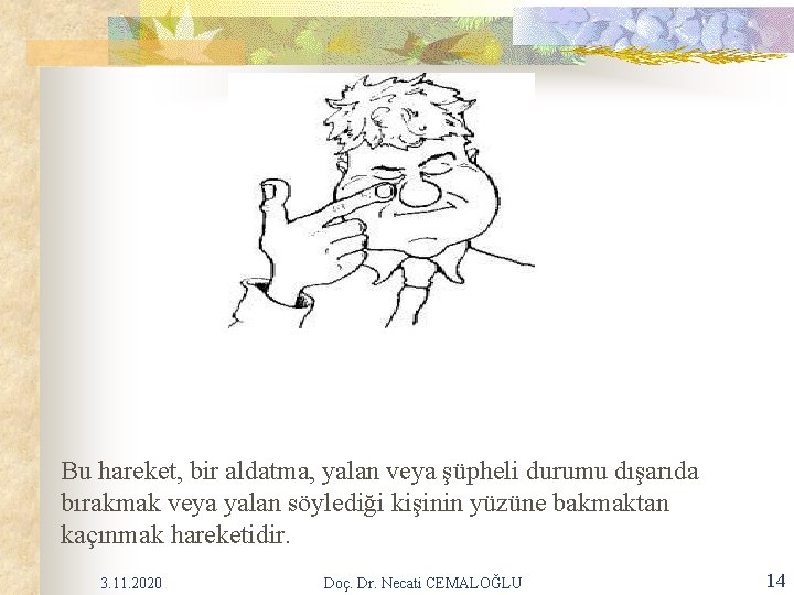 Bu hareket, bir aldatma, yalan veya şüpheli durumu dışarıda bırakmak veya yalan söylediği kişinin Bu hareket, bir aldatma, yalan veya şüpheli durumu dışarıda bırakmak veya yalan söylediği kişinin