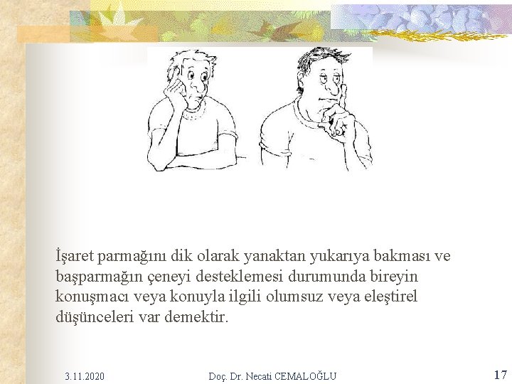 İşaret parmağını dik olarak yanaktan yukarıya bakması ve başparmağın çeneyi desteklemesi durumunda bireyin konuşmacı İşaret parmağını dik olarak yanaktan yukarıya bakması ve başparmağın çeneyi desteklemesi durumunda bireyin konuşmacı
