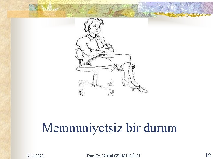 Memnuniyetsiz bir durum 3. 11. 2020 Doç. Dr. Necati CEMALOĞLU 18 Memnuniyetsiz bir durum 3. 11. 2020 Doç. Dr. Necati CEMALOĞLU 18