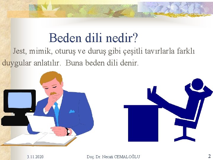Beden dili nedir? Jest, mimik, oturuş ve duruş gibi çeşitli tavırlarla farklı duygular anlatılır. Beden dili nedir? Jest, mimik, oturuş ve duruş gibi çeşitli tavırlarla farklı duygular anlatılır.
