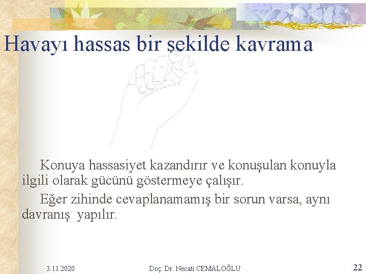 Havayı hassas bir şekilde kavrama Konuya hassasiyet kazandırır ve konuşulan konuyla ilgili olarak gücünü Havayı hassas bir şekilde kavrama Konuya hassasiyet kazandırır ve konuşulan konuyla ilgili olarak gücünü