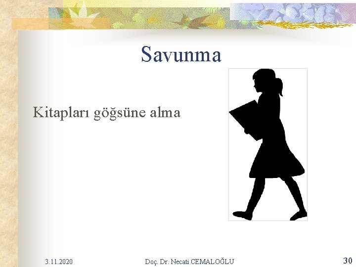 Savunma Kitapları göğsüne alma 3. 11. 2020 Doç. Dr. Necati CEMALOĞLU 30 Savunma Kitapları göğsüne alma 3. 11. 2020 Doç. Dr. Necati CEMALOĞLU 30