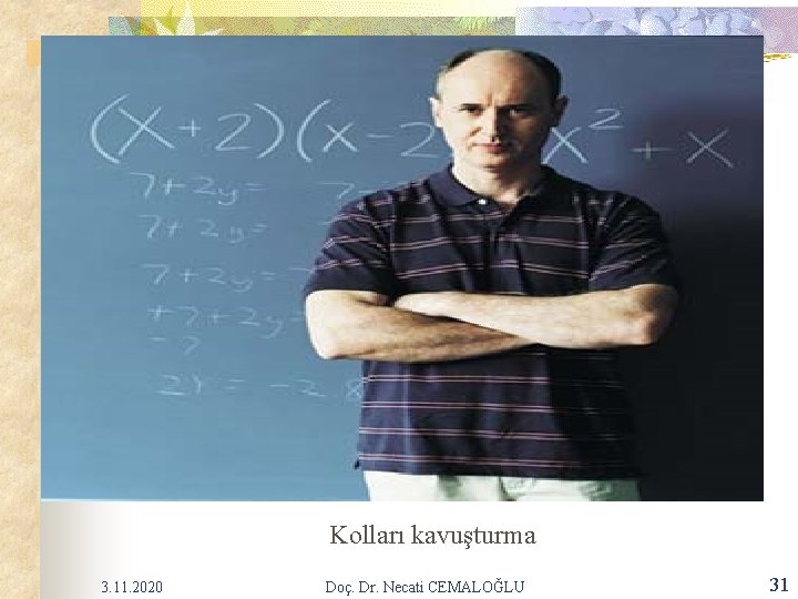 Kolları kavuşturma 3. 11. 2020 Doç. Dr. Necati CEMALOĞLU 31 Kolları kavuşturma 3. 11. 2020 Doç. Dr. Necati CEMALOĞLU 31