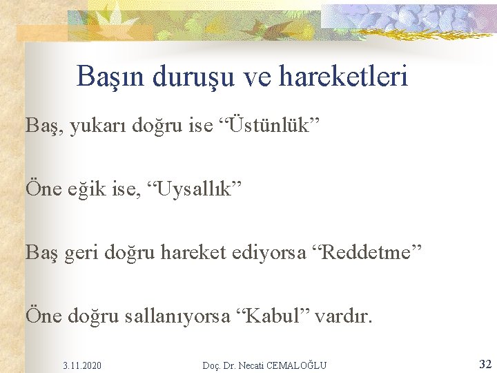 Başın duruşu ve hareketleri Baş, yukarı doğru ise “Üstünlük” Öne eğik ise, “Uysallık” Baş Başın duruşu ve hareketleri Baş, yukarı doğru ise “Üstünlük” Öne eğik ise, “Uysallık” Baş