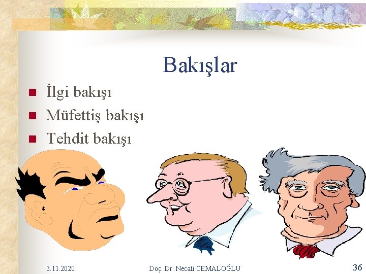 Bakışlar n n n İlgi bakışı Müfettiş bakışı Tehdit bakışı 3. 11. 2020 Doç. Bakışlar n n n İlgi bakışı Müfettiş bakışı Tehdit bakışı 3. 11. 2020 Doç.