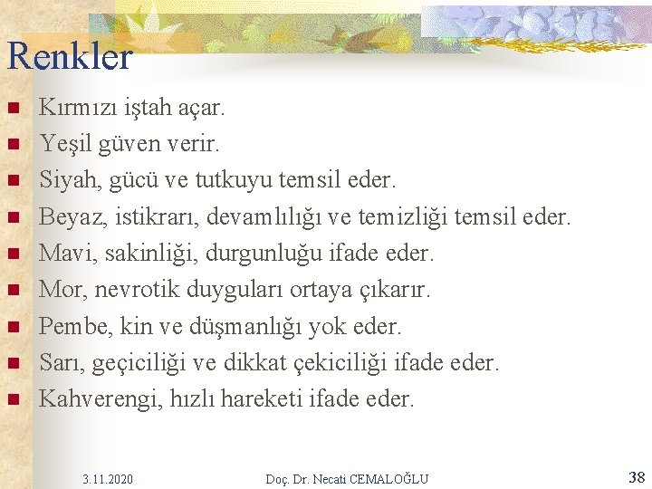 Renkler n n n n n Kırmızı iştah açar. Yeşil güven verir. Siyah, gücü Renkler n n n n n Kırmızı iştah açar. Yeşil güven verir. Siyah, gücü