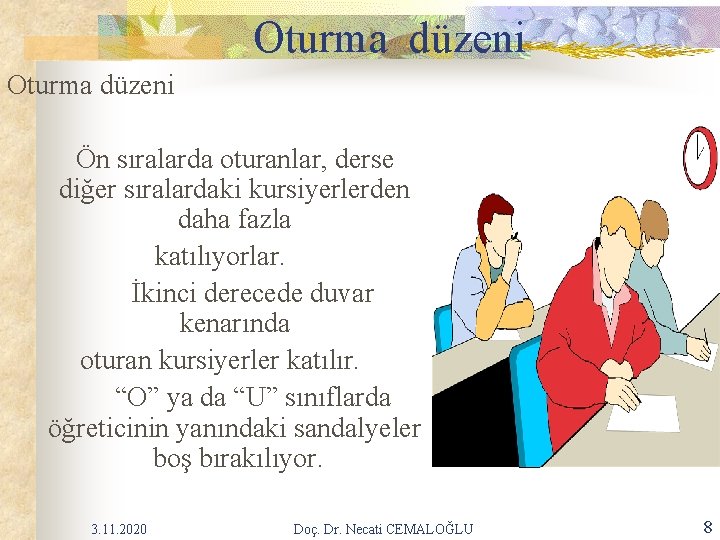 Oturma düzeni Ön sıralarda oturanlar, derse diğer sıralardaki kursiyerlerden daha fazla katılıyorlar. İkinci derecede Oturma düzeni Ön sıralarda oturanlar, derse diğer sıralardaki kursiyerlerden daha fazla katılıyorlar. İkinci derecede