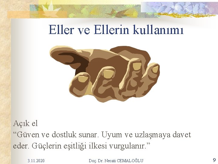 Eller ve Ellerin kullanımı Açık el “Güven ve dostluk sunar. Uyum ve uzlaşmaya davet Eller ve Ellerin kullanımı Açık el “Güven ve dostluk sunar. Uyum ve uzlaşmaya davet