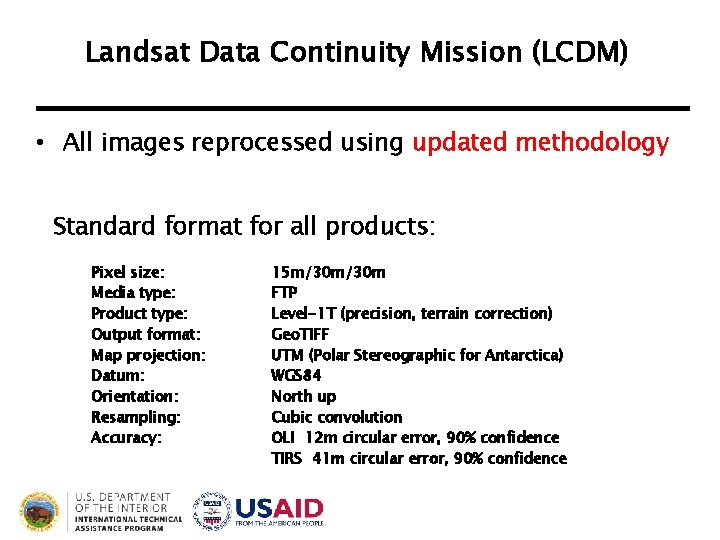 Landsat Data Continuity Mission (LCDM) • All images reprocessed using updated methodology Standard format