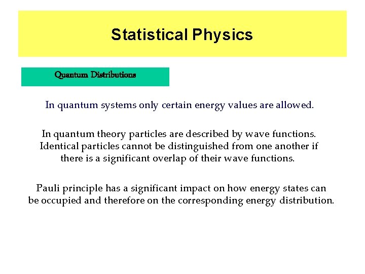 Statistical Physics Quantum Distributions In quantum systems only certain energy values are allowed. In