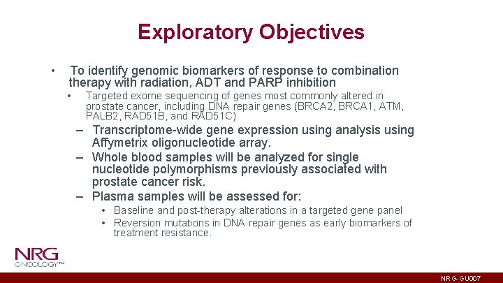 Exploratory Objectives • To identify genomic biomarkers of response to combination therapy with radiation,