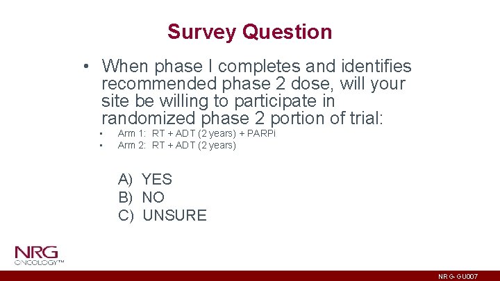 Survey Question • When phase I completes and identifies recommended phase 2 dose, will
