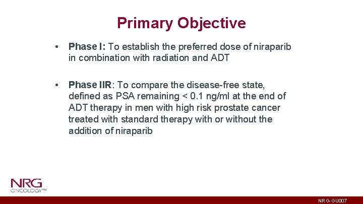 Primary Objective • Phase I: To establish the preferred dose of niraparib in combination