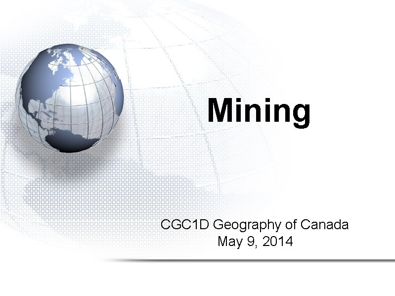 Mining CGC 1 D Geography of Canada May 9, 2014 