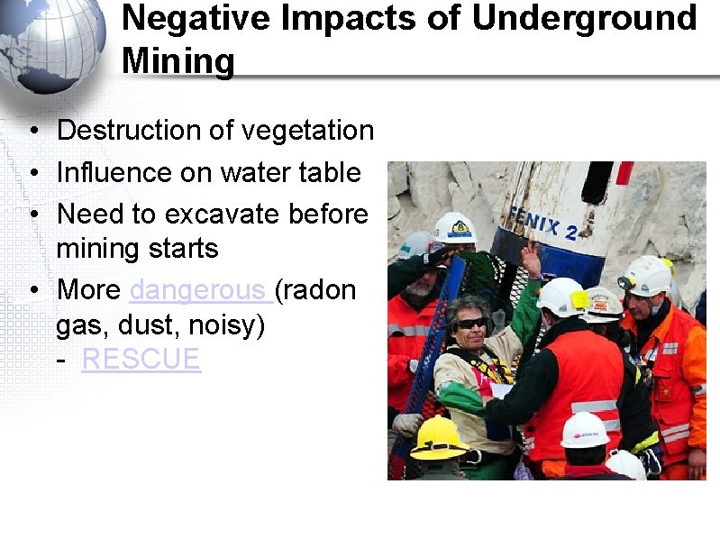 Negative Impacts of Underground Mining • Destruction of vegetation • Influence on water table