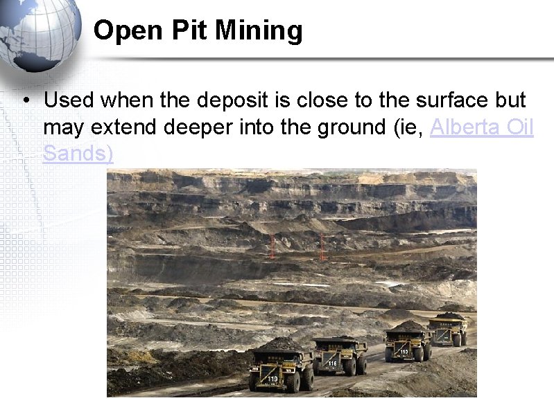 Open Pit Mining • Used when the deposit is close to the surface but