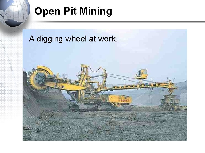 Open Pit Mining A digging wheel at work. 