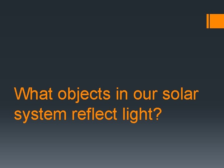 What objects in our solar system reflect light? 