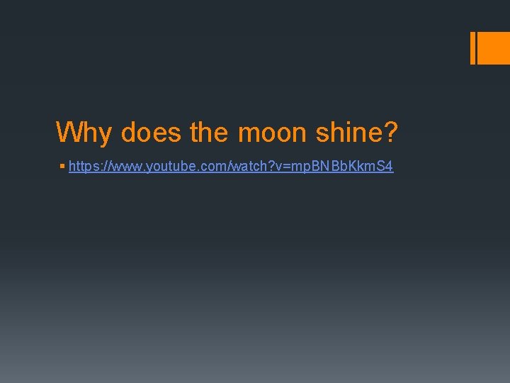 Why does the moon shine? § https: //www. youtube. com/watch? v=mp. BNBb. Kkm. S