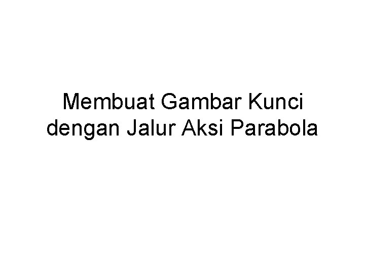 Membuat Gambar Kunci dengan Jalur Aksi Parabola 