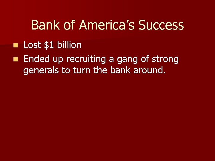 Bank of America’s Success Lost $1 billion n Ended up recruiting a gang of