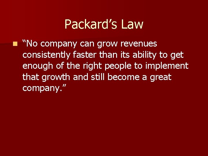 Packard’s Law n “No company can grow revenues consistently faster than its ability to